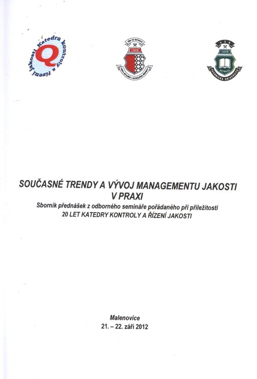 Současné trendy a vývoj managementu jakosti v praxi :sborník přednášek z odborného semináře pořádaného při příležitosti 20 let katedry kontroly a řízení jakosti : Malenovice 21.-22. září 2012