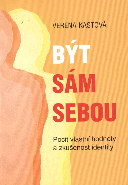 Být sám sebou :pocit vlastní hodnoty a zkušenost identity