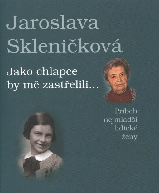 Jako chlapce by mě zastřelili-- :příběh nejmladší lidické ženy