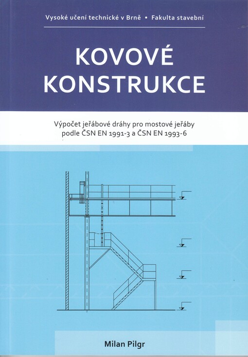 Kovové konstrukce :výpočet jeřábové dráhy pro mostové jeřáby podle ČSN EN 1991-3 a ČSN EN 1993-6