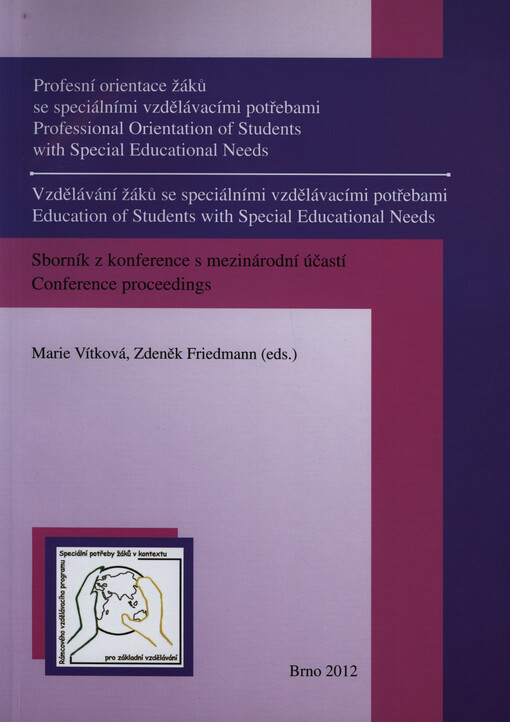Profesní orientace žáků se speciálními vzdělávacími potřebami ;Vzdělávání žáků se speciálními vzdělávacími potřebami : sborník z konference s mezinárodní účastí = Professional Orientation of Students with Special Educational Needs ; Education of Students with Special Educational Needs : conference proceedings