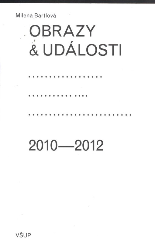 Obrazy & události :komentáře ke zdejší vizuální kultuře 2010-2012
