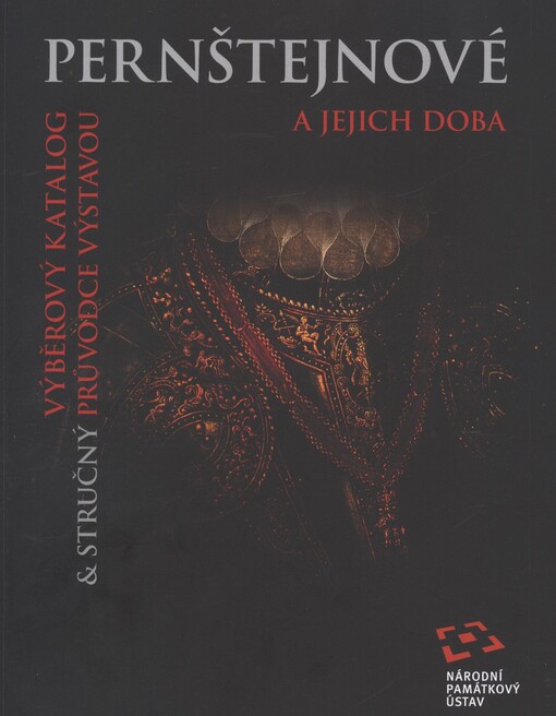 Pernštejnové a jejich doba :výběrový katalog & stručný průvodce výstavou
