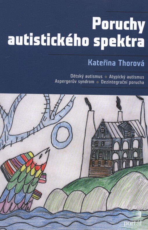 Poruchy autistického spektra :dětský autismus, atypický autismus, Aspergerův syndrom, dezintegrační porucha