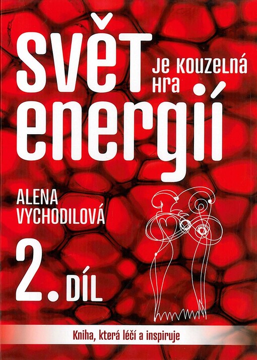 Svět je kouzelná hra energií :kniha, která léčí a inspiruje, 2. díl