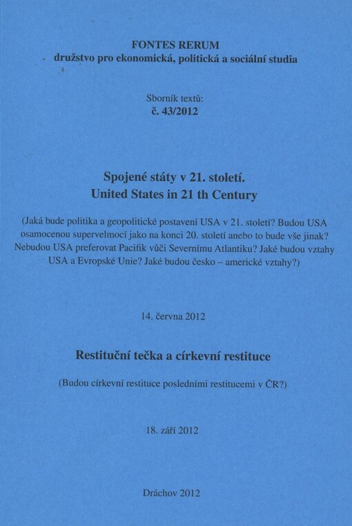 Spojené státy v 21. století =United States in 21th Century : (jaká bude politika a geopolitické postavení USA v 21. století? Budou USA osamělou supervelmocí jako na konci 20. století anebo to bude všechno jinak? Nebudou USA preferovat Pacifik vůči Severnímu Atlantiku? Jaké budou vztahy USA a Evropské Unie? Jaké budou česko-americké?) : 14. června 2012 ; Restituční tečka a církevní restituce : (budou církevní restituce posledními restitucemi v ČR)? : 18. září 2012