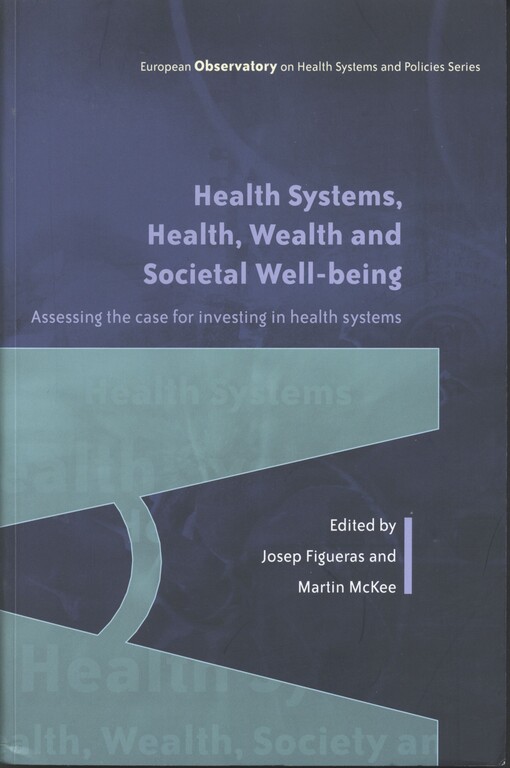 Health systems, health, wealth and societal well-being :assesing the case for investing in health systems