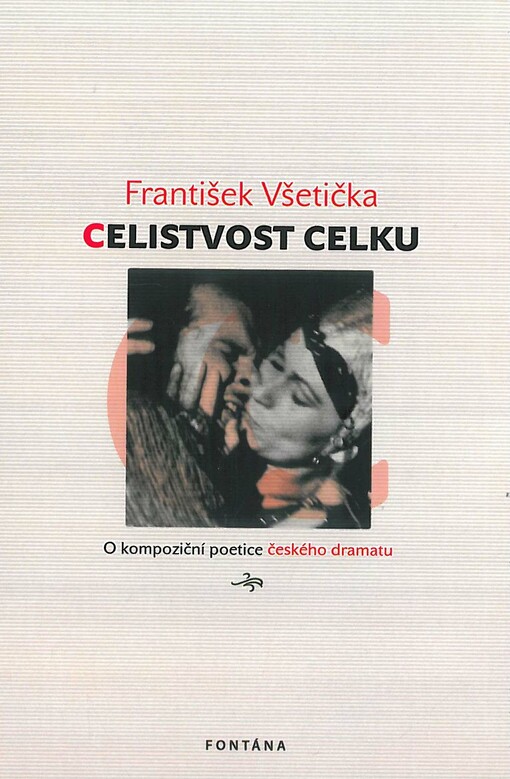 Celistvost celku :o kompoziční poetice českého dramatu