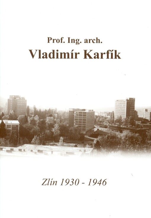 Prof. Ing. arch. Vladimír Karfík :Zlín 1930-1946