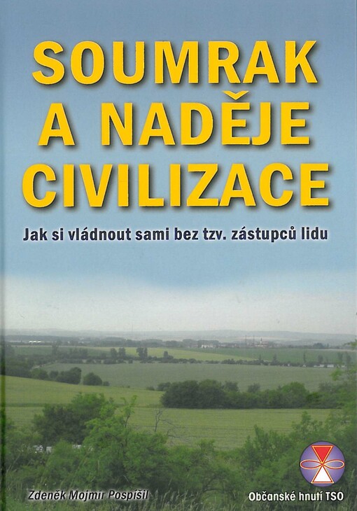 Soumrak a naděje civilizace :jak si vládnout sami bez tzv. zástupců lidu
