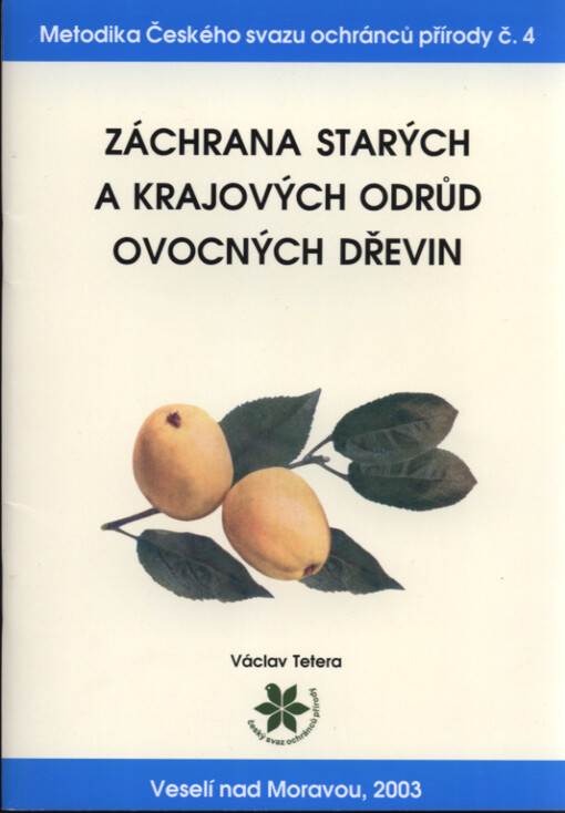 Záchrana starých a krajových odrůd ovocných dřevin : metodická příručka pro evidenci a záchranu zanikajících odrůd ovocných dřevin
