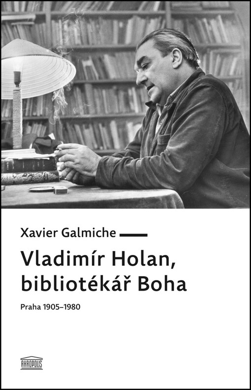 Vladimír Holan, bibliotékář Boha :Praha 1905-1980