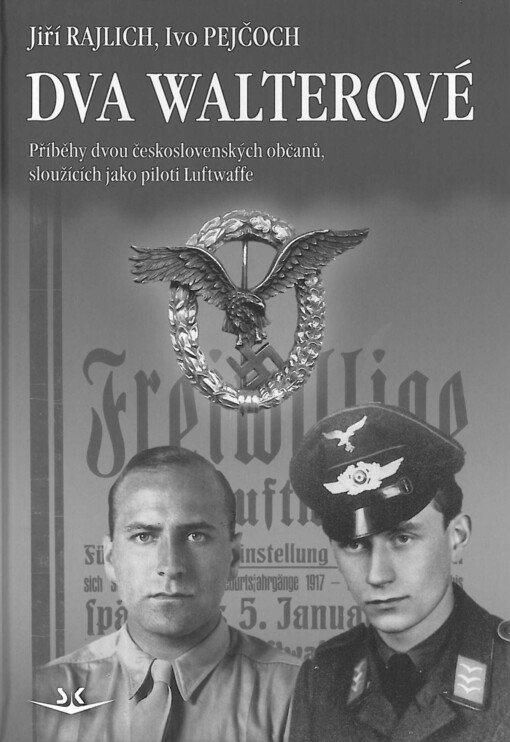Dva Walterové :příběhy dvou československých občanů, sloužících jako piloti Luftwaffe
