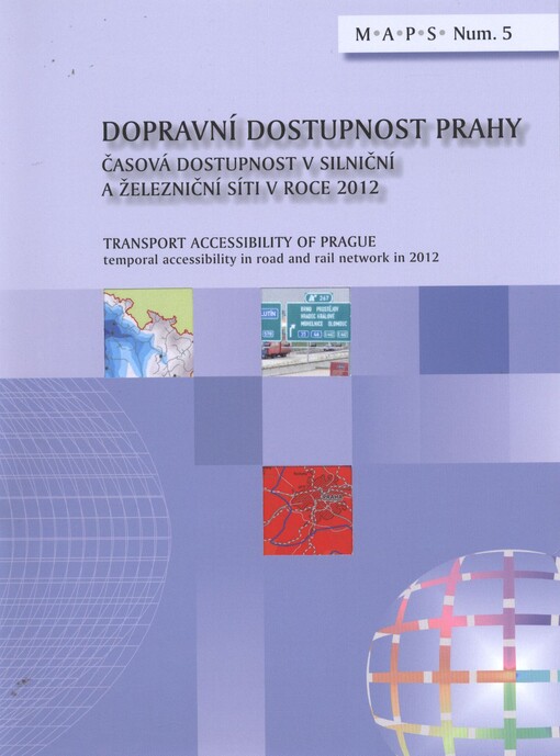 Dopravní dostupnost Prahyčasová dostupnost v silniční a železniční síti v roce 2012 = Transport accessibility of Prague : time accessibility in road and rail network in 2012
