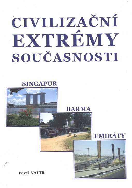 Civilizační extrémy současnosti :městský stát Singapur, Barma/Myanmar, Spojené arabské emiráty a Arábie