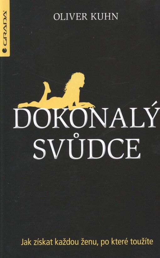 Dokonalý svůdce :jak získat každou ženu, po které toužíte