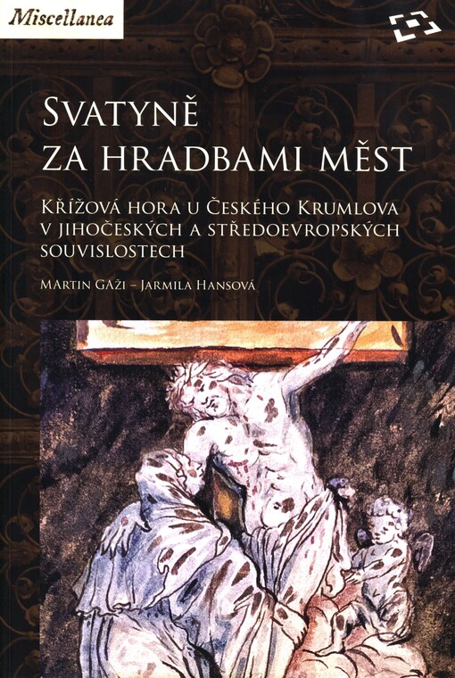 Svatyně za hradbami měst :Křížová hora u Českého Krumlova v jihočeských a středoevropských souvislostech