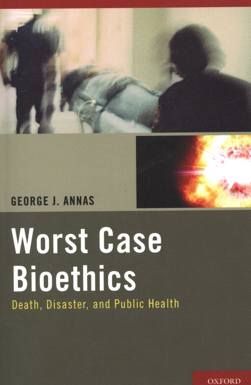 Worst case bioethics :death, disaster, and public health