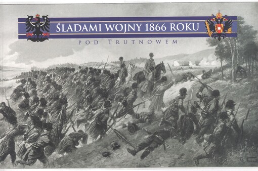 Śladami wojny 1866 roku pod Trutnowem