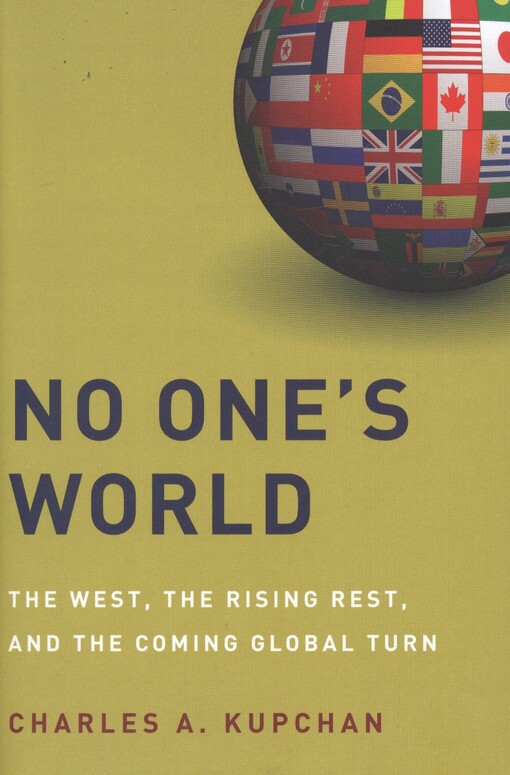 No one's world :the West, the rising rest, and the coming global turn