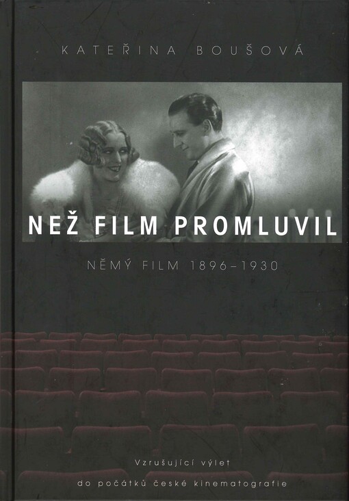 Než film promluvil: němý film 1896-1930 : vzrušující výlet do počátků české kinematografie