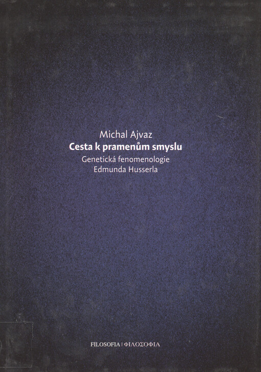 Cesta k pramenům smyslu :genetická fenomenologie Edmunda Husserla