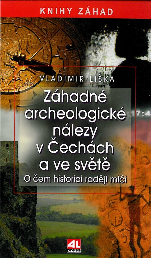 Záhadné archeologické nálezy v Čechách a ve světě :o čem historici raději mlčí