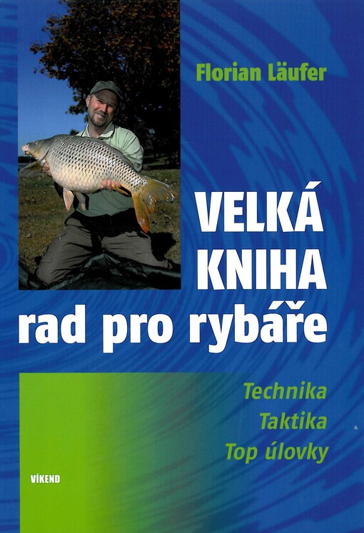 Velká kniha rad pro rybáře :technika, taktika, top úlovky