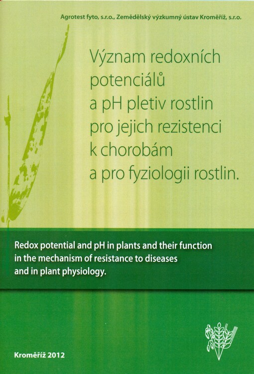 Význam redoxních potenciálů a pH pletiv rostlin pro jejich rezistenci k chorobám a pro fyziologii rostlin =Redox potential and pH in plants and their function in the mechanism of resistance to diseases and in plant physiology