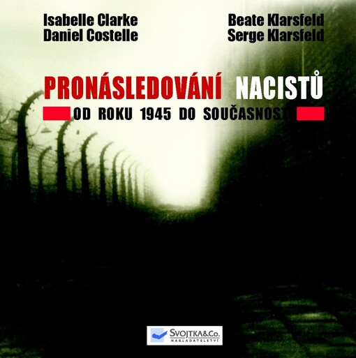 Pronásledování nacistů :od roku 1945 do současnosti