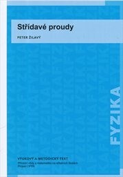 Střídavé proudy :vzdělávací modul fyzika : výukový a metodický text : Přírodní vědy a matematika na středních školách v Praze: aktivně, aktuálně a s aplikacemi - projekt OPPA