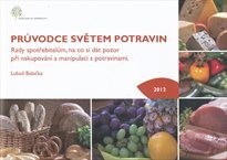 Průvodce světem potravin :rady spotřebitelům, na co si dát pozor při nakupování a manipulaci s potravinami