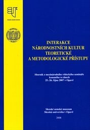 Interakce národnostních kultur - teoretické a metodologické přístupy : sborník z mezinárodního vědeckého semináře konaného ve dnech 25.-26. října 2007 v Opavě