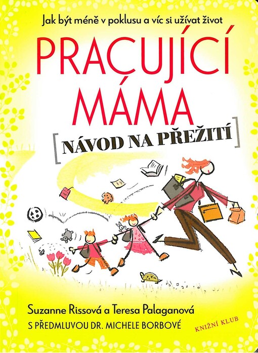 Pracující máma :(návod na přežití) : jak být méně v poklusu a víc si užívat život