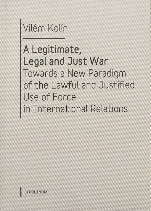 A legitimate, legal and just war :towards a new paradigm of the lawful and justified use of force in international relations