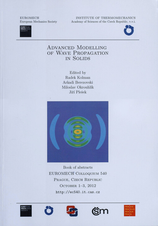 Advanced modelling of wave propagation in solids : book of abstracts : EUROMECH Colloquium 540 : Prague, Czech Republic, October 1-3, 2012