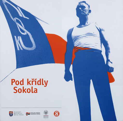 Pod křídly Sokola :katalog k výstavě ke 150. výročí založení nejvýznamnější spolkové organizace v našich dějinách v Armádním muzeu Vojenského historického ústavu Praha ..., 19.6.2012-31.12.2012