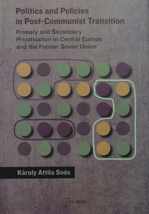 Politics and policies in post-communist transition : primary and secondary privatisation in Central Europe and the Former Soviet Union
