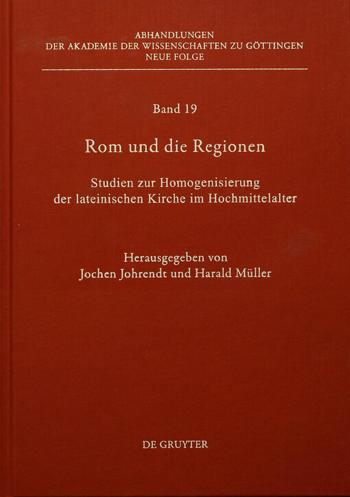 Rom und die Regionen :Studien zur Homogenisierung der lateinischen Kirche im Hochmittelalter