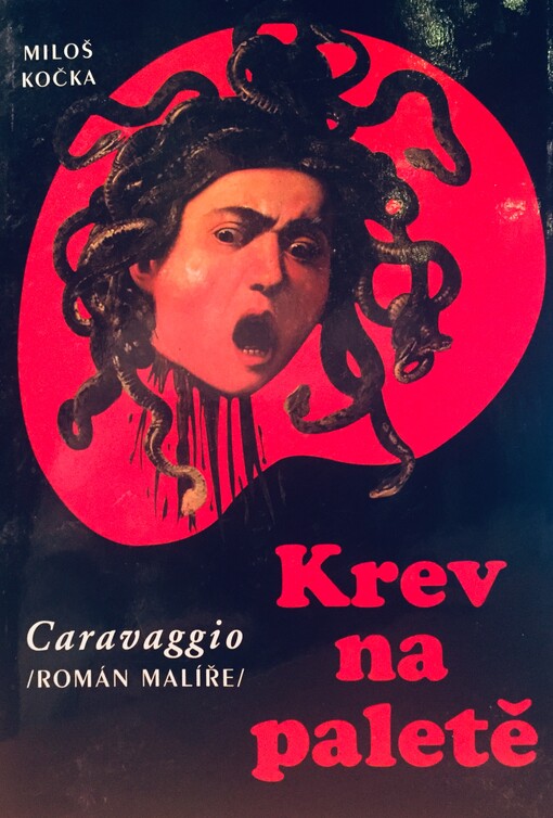 Krev na paletě : Caravaggio : (román malíře)