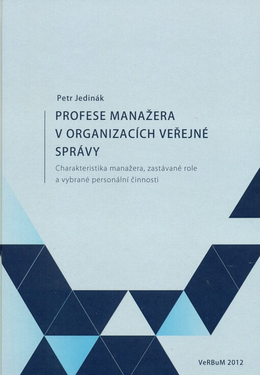 Profese manažera v organizacích veřejné správy :charakteristika manažera, zastávané role a vybrané personální činnosti