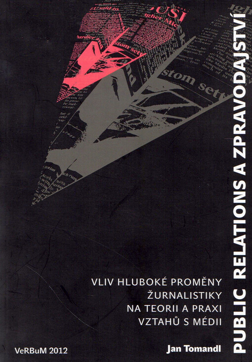 Public relations a zpravodajství :vliv hluboké proměny žurnalistiky na teorii a praxi vztahů s médii