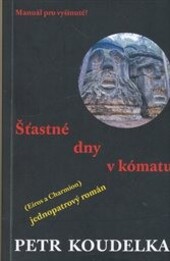 Šťastné dny v kómatu :(Eiros a Charmion) : jednopatrový román