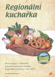 Regionální kuchařka :[nové recepty z vybraných potravin oceněných značkou Regionální potravina v roce 2012]