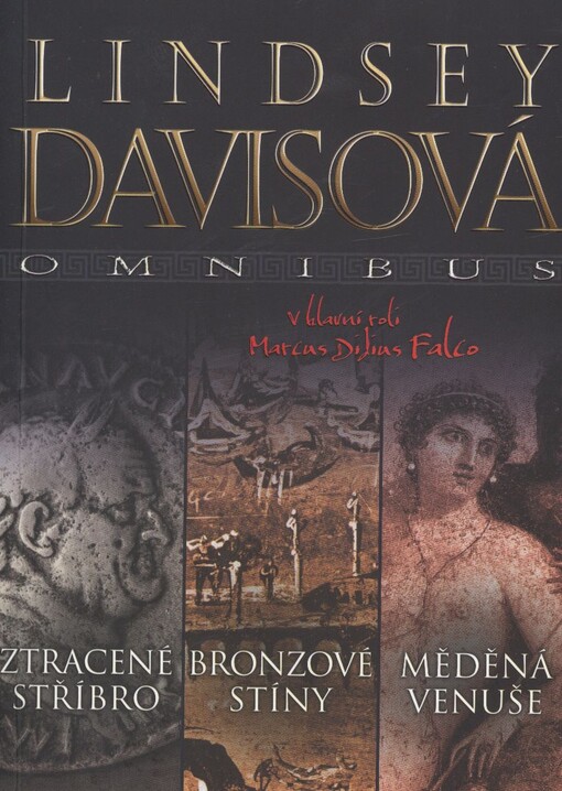 Ztracené stříbro ;Bronzové stíny ; Měděná Venuše : Lindsey Davisová omnibus : v hlavní roli Marcus Didius Falco