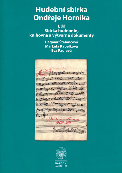 Hudební sbírka Ondřeje Horníka.I. díl,Sbírka hudebnin, knihovna a výtvarné dokumenty