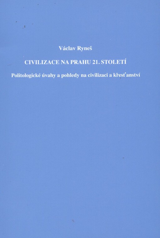 Civilizace na prahu 21. století :politologické úvahy a pohledy na civilizaci a křesťanství