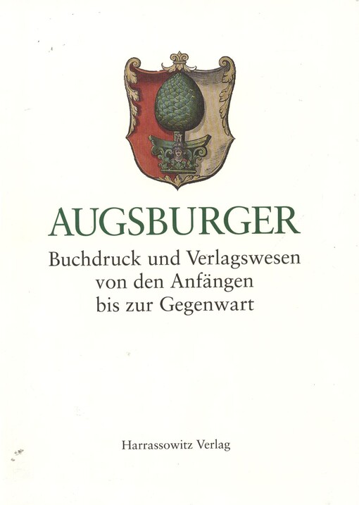 Augsburger Buchdruck und Verlagswesen: Von den Anfangen bis zur Gegenwart (German Edition)
