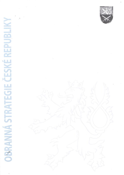 Obranná strategie České republiky :odpovědný stát a spolehlivý spojenec = The defence strategy of the Czech Republic : a responsible state and a reliable ally