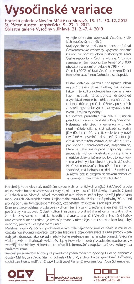 Vysočinské variace :Horácká galerie v Novém Městě na Moravě, 15.11.-30.12.2012 : St. Pölten Ausstellungsbrücke, 9.-27.1.2013 : Oblastní galerie Vysočiny v Jihlavě, 21.2.-7.4.2013